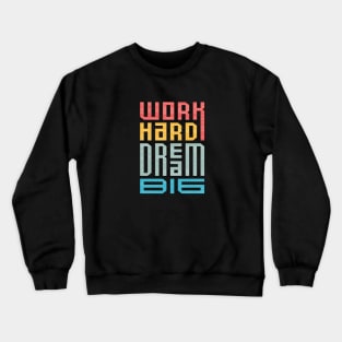 Work Hard Dream Big Crewneck Sweatshirt